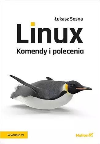 Linux. Komendy i polecenia. Wydanie VI. Helion